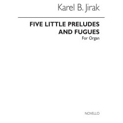 Karel Jirak: Five Little Preludes And Fugues For Organ