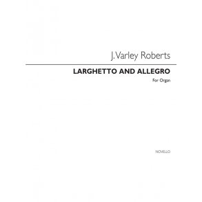 J. Varley Roberts: Larghetto And Allegro For Organ