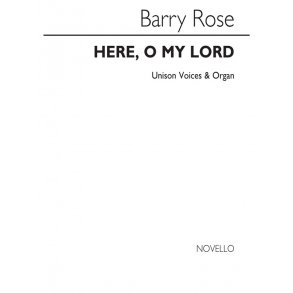 Barry Rose: Here O My Lord (Unison/Organ)