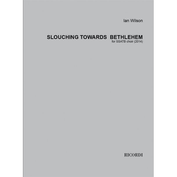 Wilson Ian Slouching Towards Bethlehem Ssatb Choral