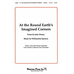 Williametta Spencer: At The Round Earth's Imagined Corners (SATB)
