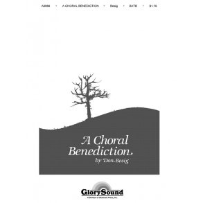 Don Besig: Choral Benediction (SATB)