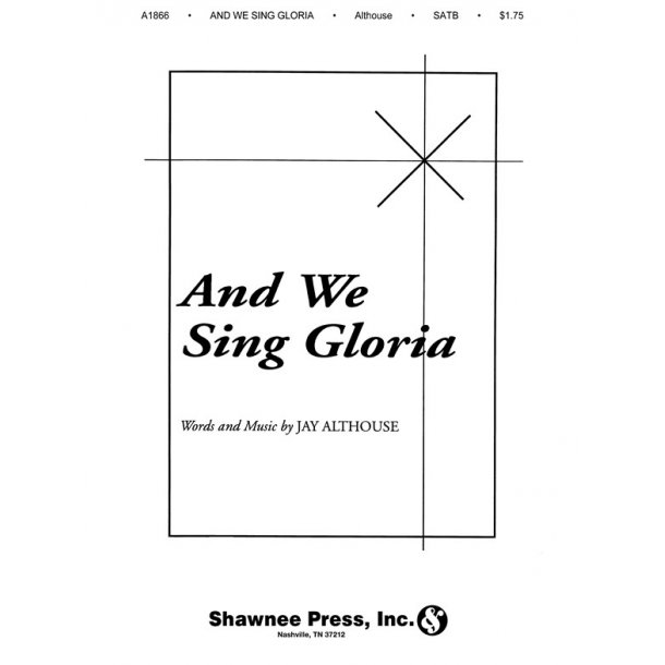 Jay Althouse: And We Sing Gloria (SATB)