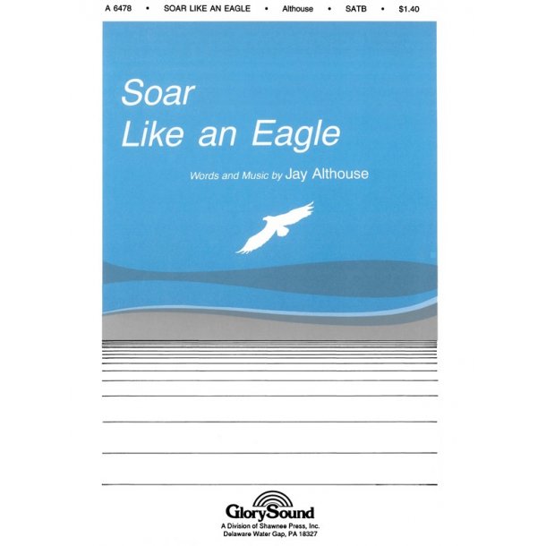 Althouse, J Soar Like An Eagle Satb