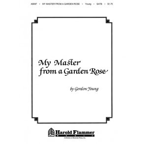 Gordon Young: My Master From A Garden Rose (SATB)