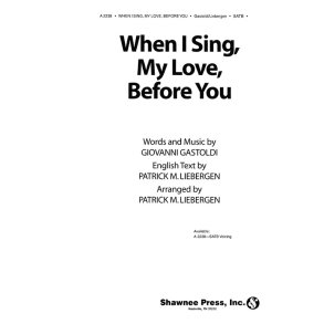 LIEBERGEN WHEN I SING MY LOVE BEFORE YOU SATB UNACCOMPANIED