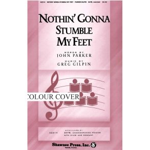 GILPIN NOTHIN' GONNA STUMBLE MY FEET (SATB, UNACCOMPANIED)