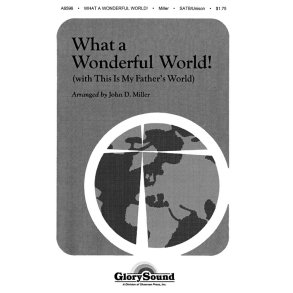 MILLER WHAT A WONDERFUL WORLD SATB