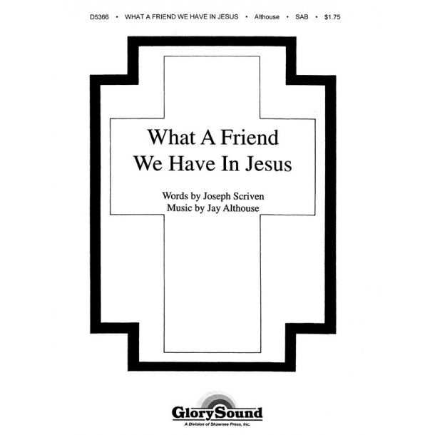 ALTHOUSE WHAT A FRIEND WE HAVE IN JESUS SAB