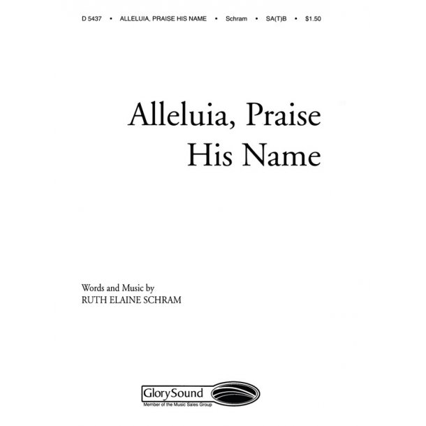 SCHRAM ALLELUIA PRAISE HIS NAME SAB/SATB