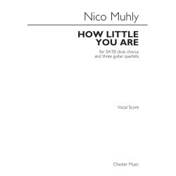 Nico Muhly: How Little You Are (SATB Divisi Chorus And Three Guitar Quartets)