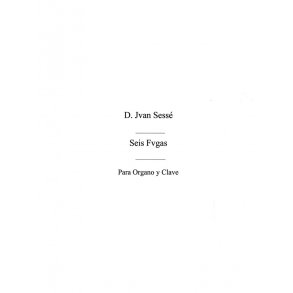 Juan De Sesse: Six Fugues For Organ Op.1