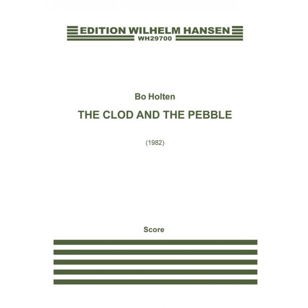 Bo Holten: The Clod And The Pebble (Score)