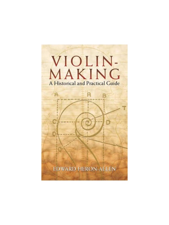Violin Making - A Historical And Practical Guide