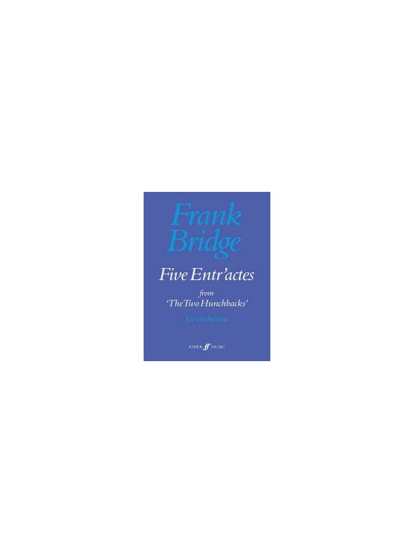 Frank Bridge: Five Entr'actes From The Two Hunchbacks