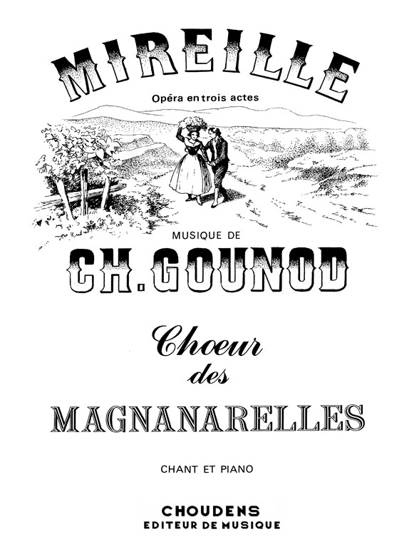 GOUNOD MIREILLE N°1 CHOEUR DES MAGNANARELLES CHANTEZ CHANTEZ MAGNANARE