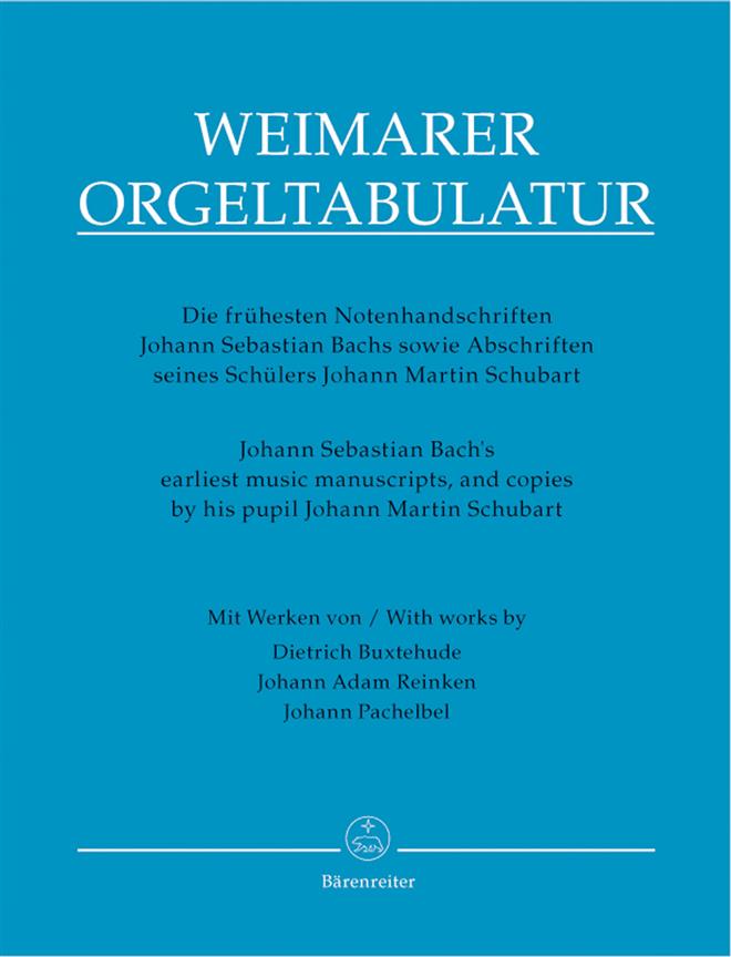 Weimarer Orgeltabulatur. Die frühesten Notenhandschriften Johann Sebastian Bachs sowie Abschriften seines Schülers Johann Martin Schubart (Übertragung