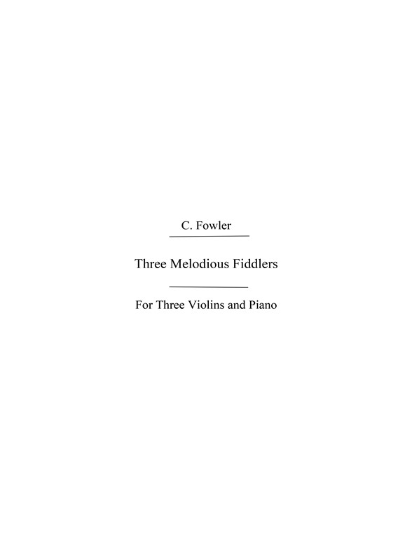 Fowler, C Three Melodious Fiddlers 3vln/Pf