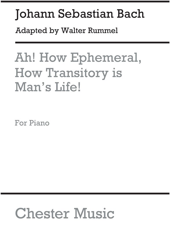 J.S.Bach/Walter Rummel: Ah! How Ephemeral, How Transitory Is Man's Life [Choral Overture]