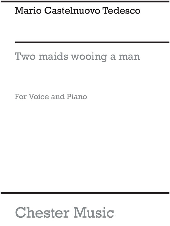 Castelnuovo-tedesco: Two Maids Wooing A Man for Voice and Piano