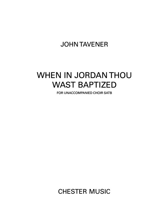 Tavener When In Jordan Thou Wast Baptised Satb (English Words)