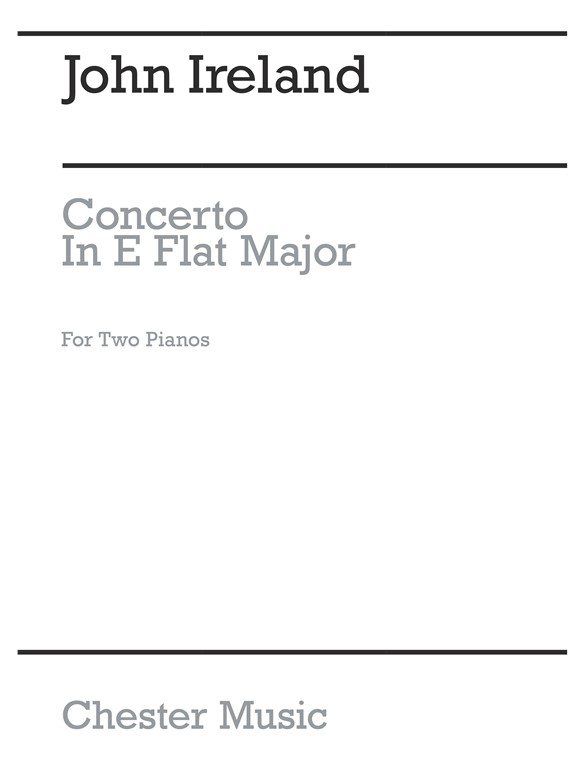 John Ireland: Piano Concerto In E Flat For Two Pianos