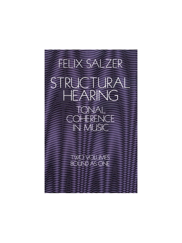 Felix Salzer: Structural Hearing - Tonal Coherence In Music