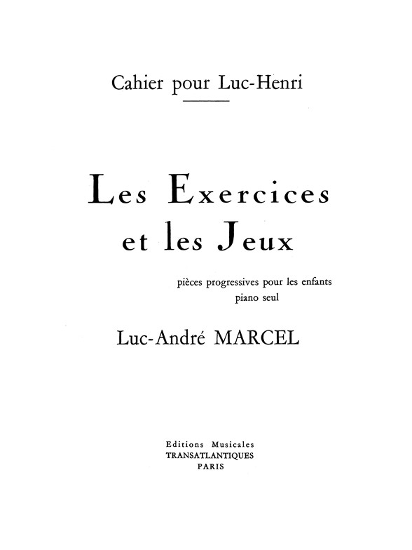 Luc-André Marcel: Les Exercices Et Les Jeux. 1Er Cahier (Pour Luc-Henry)