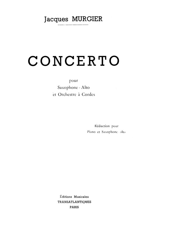 MURGIER, JACQUES CONCERTO FOR ASAX/STRING ORCHESTRA-ASAX/PIANO