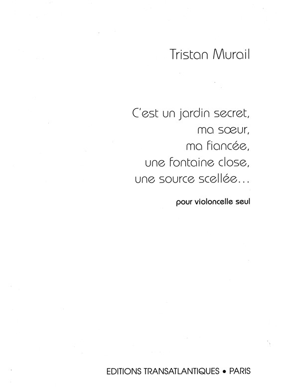 Tristan Murail: C'Est Un Jardin Secret, Ma Soeur, Ma Fiancée, Une Fontaine Close, Une Source Scellée?