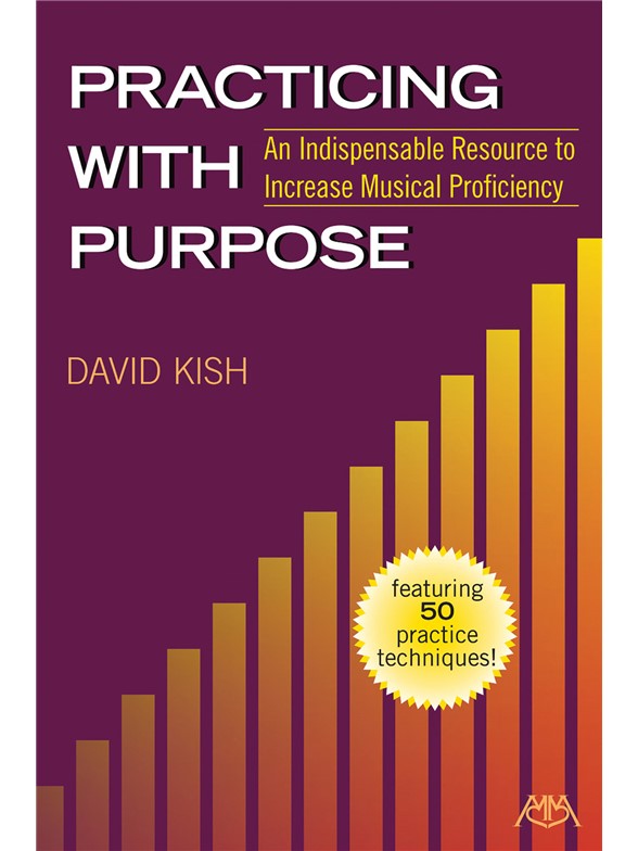 Practicing With Purpose: An Indispensable Resource To Increase Musical Proficiency