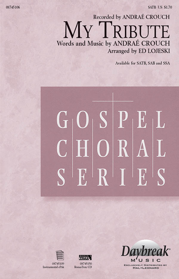 Crouch Andrae My Tribute (Arr Lojeski Ed) Satb Choral