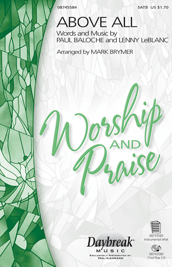 BALOCHE PAUL/LEBLANC LENNY ABOVE ALL (BRYMER MARK) SATB CHORAL
