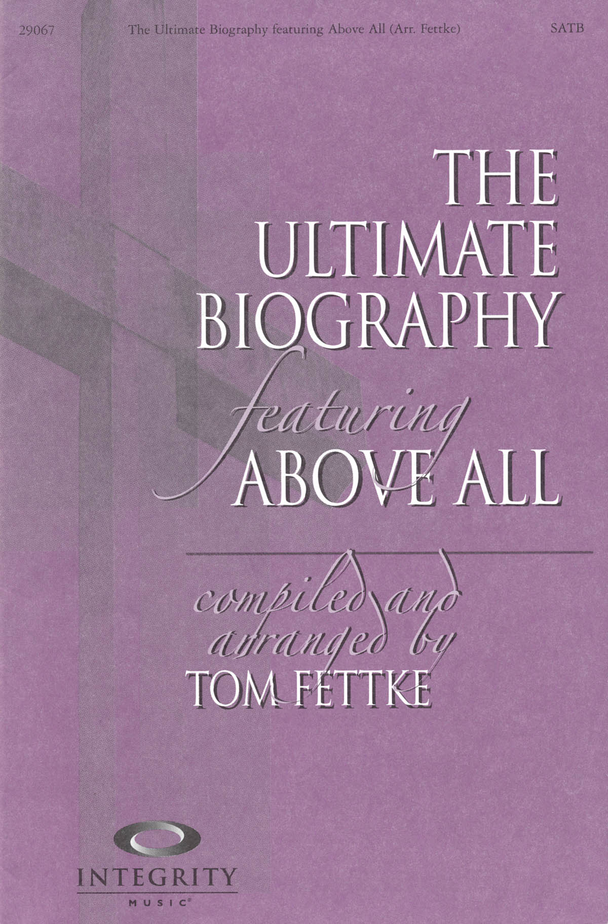 BALOCHE/LEBLANC THE ULTIMATE BIOGRAPHY FEAT ABOVE ALL (FETTKE) SATB