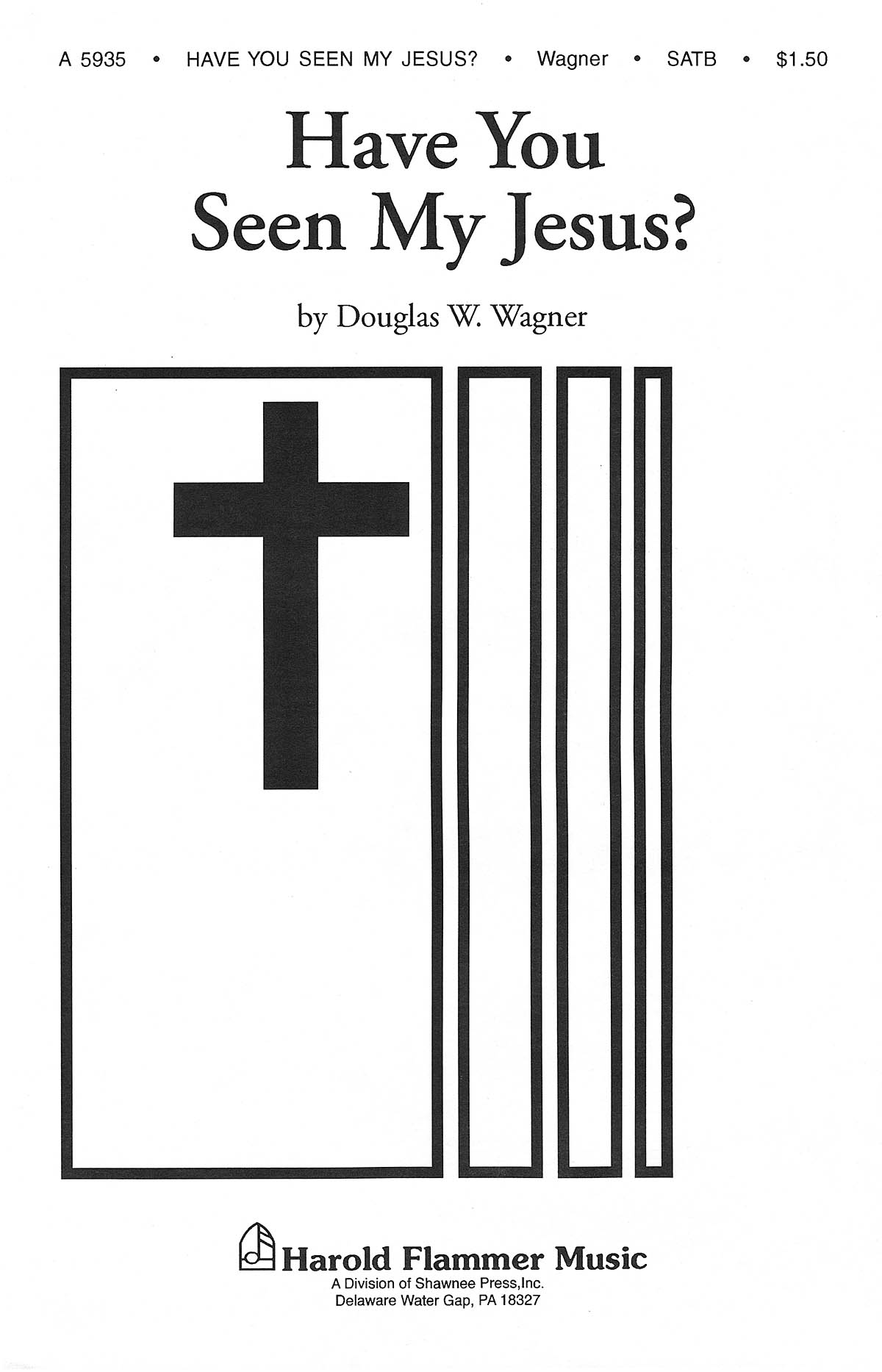 DOUG WAGNER HAVE YOU SEEN MY JESUS SATB A CAPPELLA