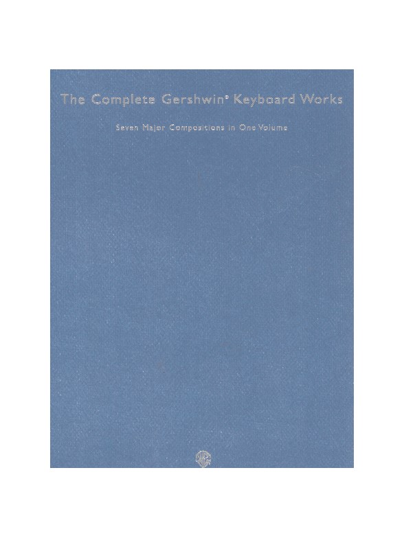 The Complete Gershwin Keyboard Works: Seven Major Compositions In One Volume