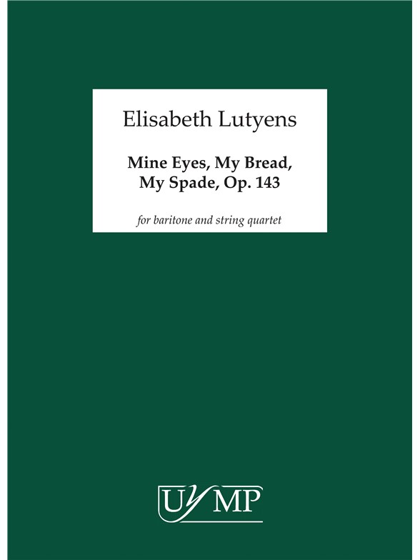 Elisabeth Lutyens: Mine Eyes, My Bread, My Spade Op.143 (Score)