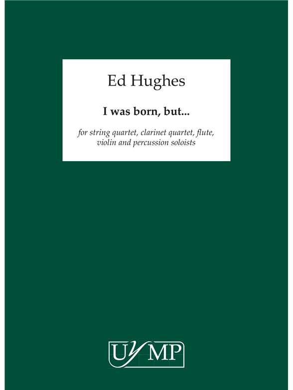 Ed Hughes: I Was Born, But.....