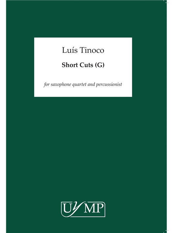 Luis Tinoco: Short Cuts (g) For Saxophone Quartet And Percussion