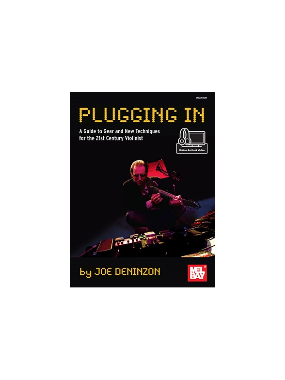 Joe Deninzon: Plugging In - A Guide To Gear And New Techniques For The 21st Century Violinist