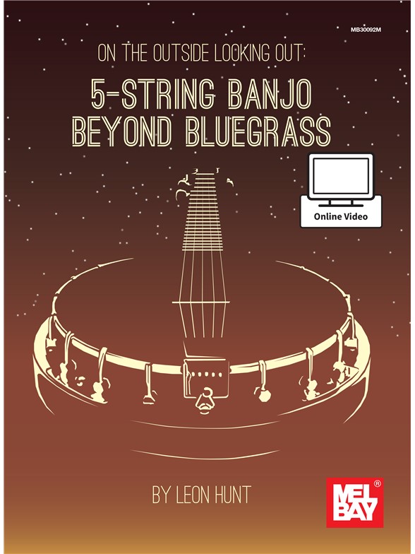 Leon Hunt: On the Outside Looking Out: 5-String Banjo Beyond Bluegrass