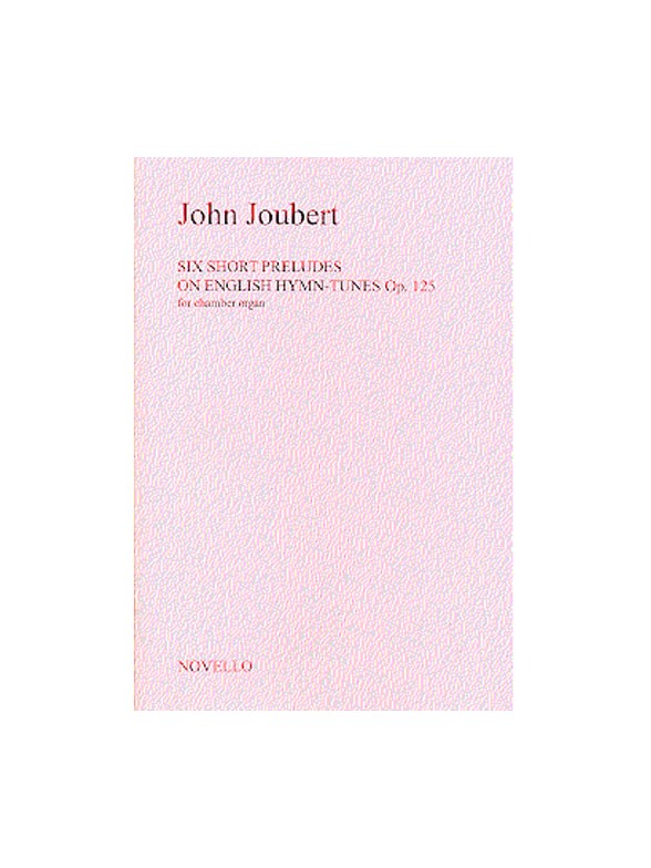 John Joubert: Six Short Preludes On English Hymn Tunes Op. 125 For Chamber Organ