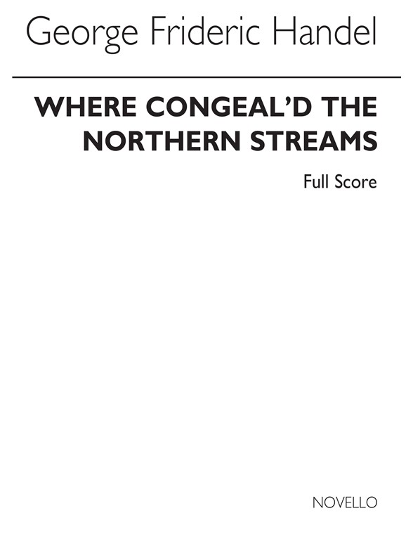 G.F. Handel: Where Congeal'd The Northern Streams (Full Score)