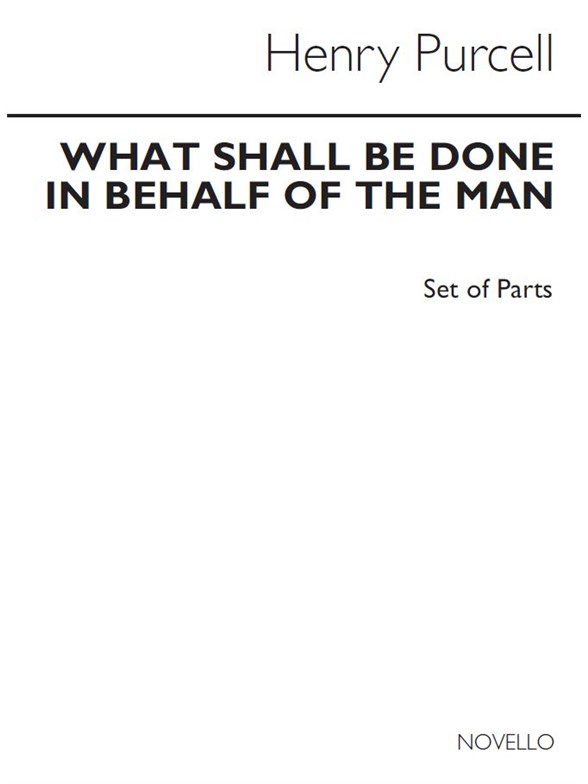 Henry Purcell: What Shall Be Done In Behalf Of The Man (Parts)