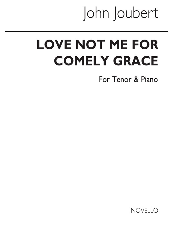 Joubert: Love Me Not For Comely Grace for Solo Ten and Piano acc.