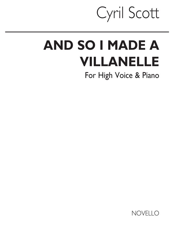 Cyril Scott: And So I Made A Villanelle-high Voice/Piano (Key-b Flat)