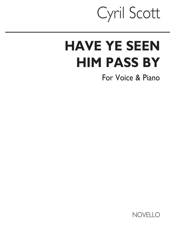 Cyril Scott: Have Ye Seen Him Pass By? Voice/Piano