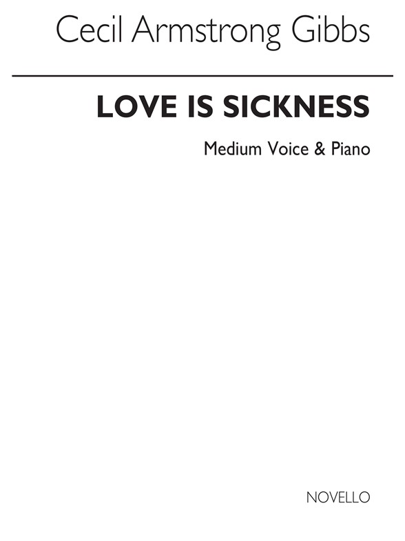 Cecil Armstrong Gibbs: Love Is A Sickness For Medium (Voice/Piano)