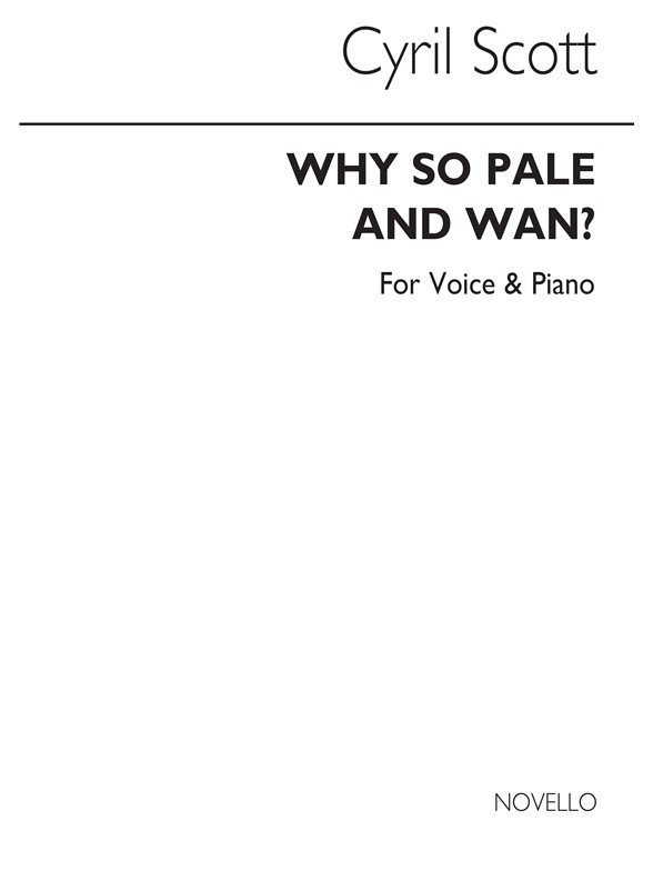 Cyril Scott: Why So Pale And Wan? Op55 No.2 Voice/Piano (Key-f)
