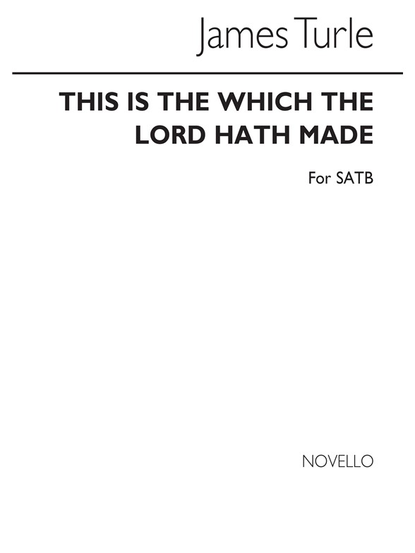 Turle, J This Is The Day Which The Lord Hath Made Satb